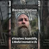 What About Reconciliation: Of Acceptance, Responsibility & Mindful Crossroads in Life (WA008)