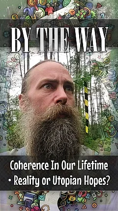 Coherence In Our Lifetime • Reality or Utopian Hopes? (BTW003)