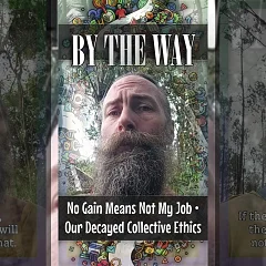 No Gain Means Not My Job • Our Decayed Collective Ethics (BTW007)