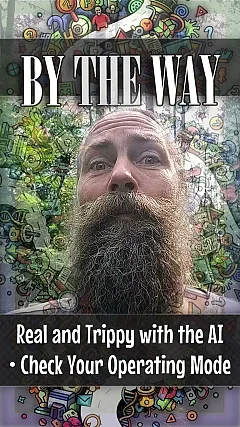 Real and Trippy with the AI • Check Your Operating Mode (BTW012)