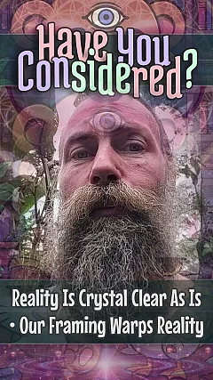 Reality Is Crystal Clear As Is • Our Framing Warps Reality (HYC004)