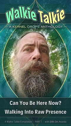 Can You Be Here Now? Walking Into Raw Presence | Walkie Talkie (KDWT01)