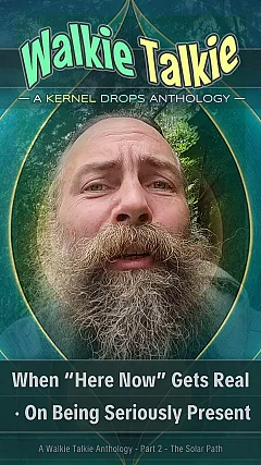 When “Here Now” Gets Real · On Being Seriously Present | Walkie Talkie (KDWT02)