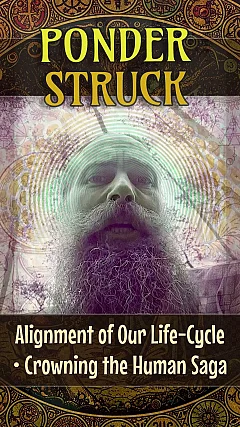 Alignment of Our Life-Cycle • Crowning the Human Saga (PS008)