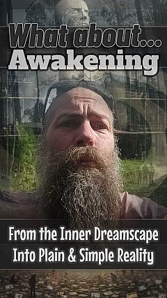 What About Awakening: From the Inner Dreamscape Into Plain and Simple Reality (WA003)