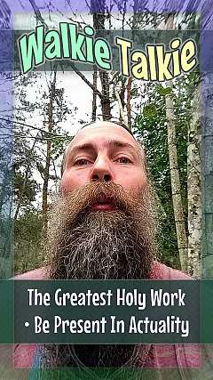 The Greatest Holy Work — Be Present In Actuality (WT001)