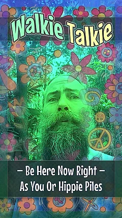 Be Here Now Right — As You Or Hippie Piles (WT002)