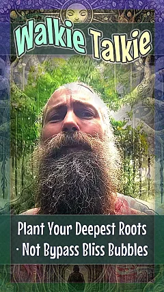 Plant Your Deepest Roots · Not Bypass Bliss Bubbles (WT005)