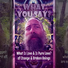 What Is Love & Is Pure Love? of Change & Broken Beings (WYS002)