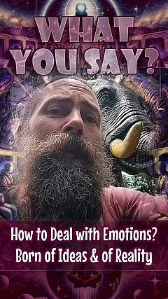 How to Deal with Emotions? Born of Ideas & of Reality (WYS003)