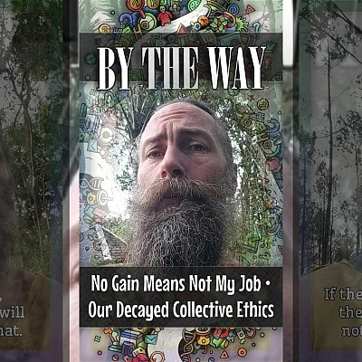 No Gain Means Not My Job • Our Decayed Collective Ethics (BTW007)