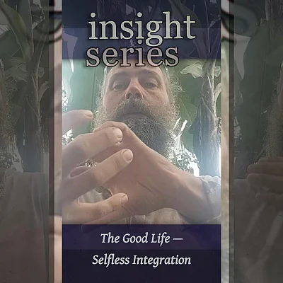 The Good Life — Selfless Integration (I004)